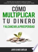 libro Cómo Multiplicar Tu Dinero Y Alcanzar La Prosperidad